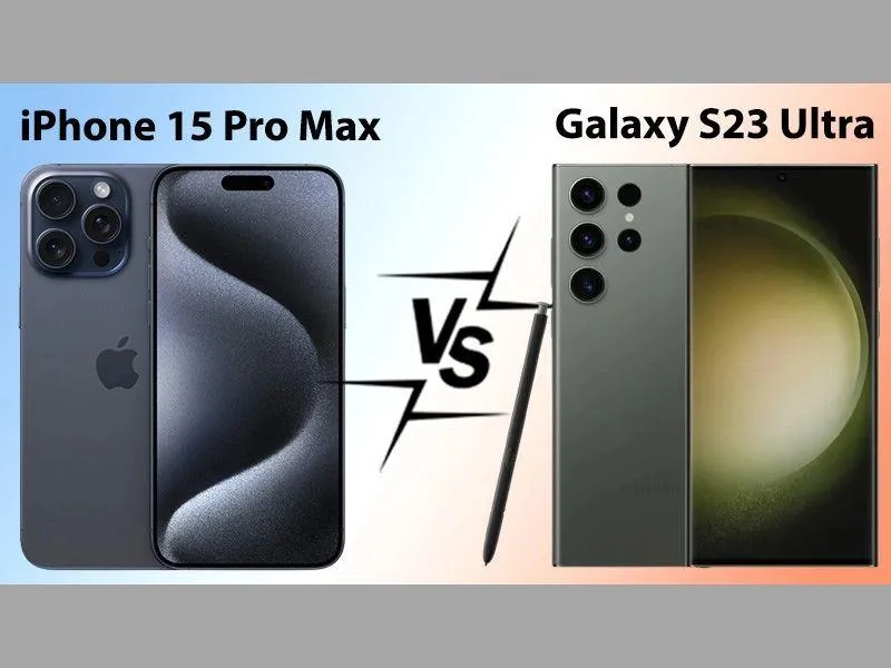 So sánh iphone 15 pro max và samsung galaxy s23 ultra của hai hãng công nghệ nổi tiếng hiện nay