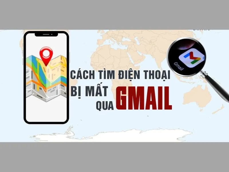 Tìm điện thoại bị mất qua Gmail là cách thông dụng và phổ biến hiện nay