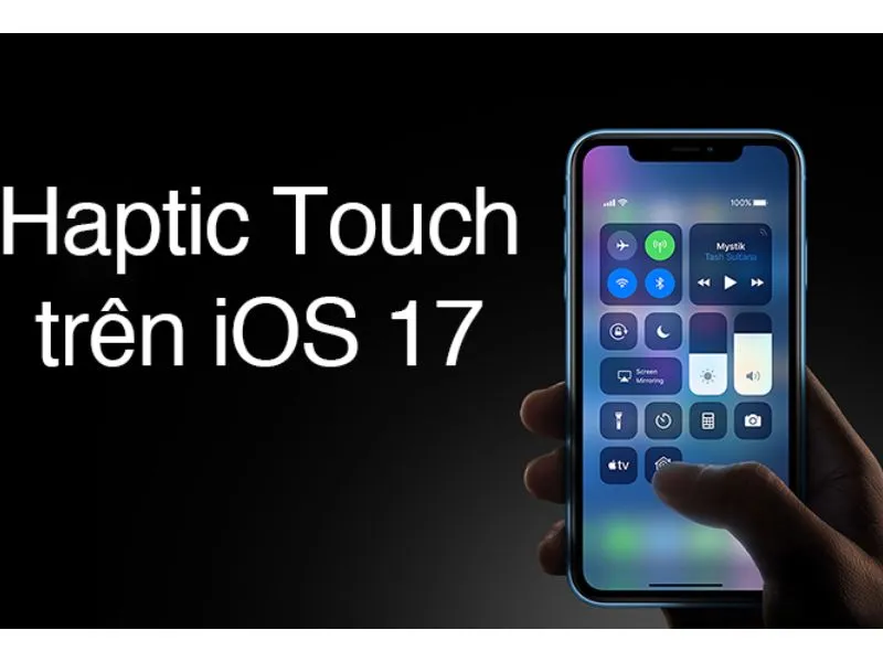 Cách bật Haptic Touch trên iOS 17 chi tiết