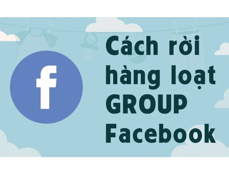 Tổng hợp các cách rời nhóm trên Facebook hàng loạt