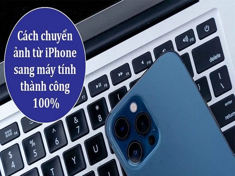 Cách chuyển ảnh từ iPhone sang máy tính thành công 100%