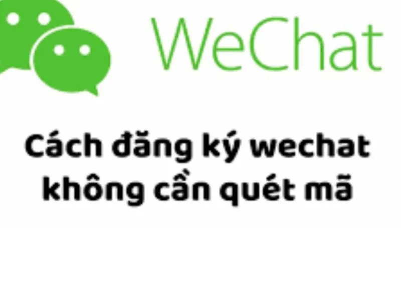 Cách đăng ký Wechat không cần quét mã 2023