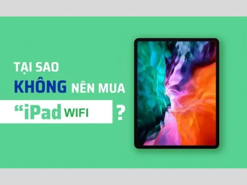 ipad wifi là gì? Tại sao không nên mua?