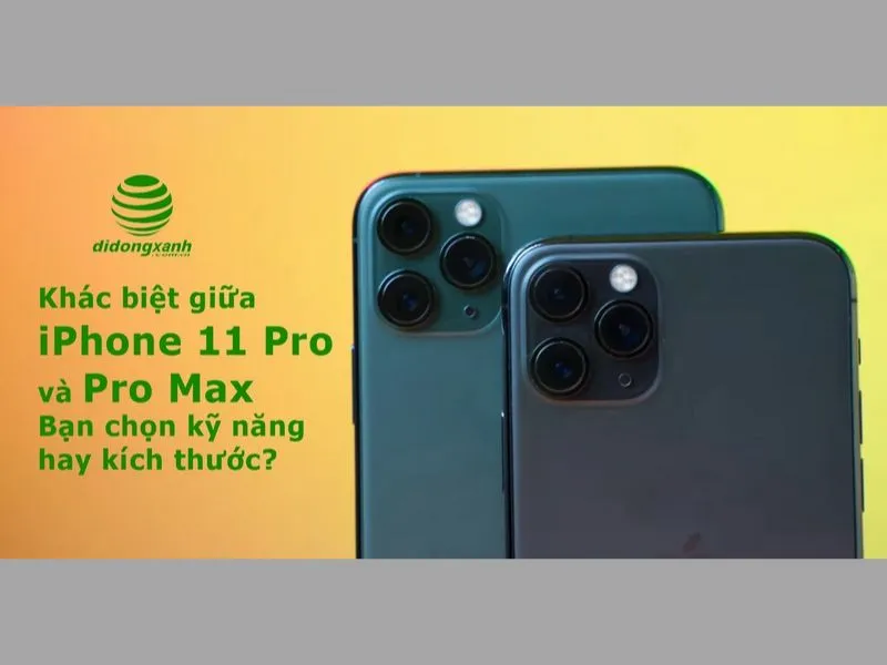 Đâu là sự khác biệt giữa iPhone 11 Pro và Pro Max?
