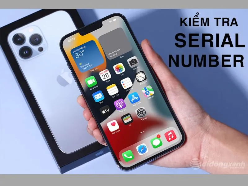 kiểm tra Serial Number iPhone một cách dễ dàng và nhanh chóng