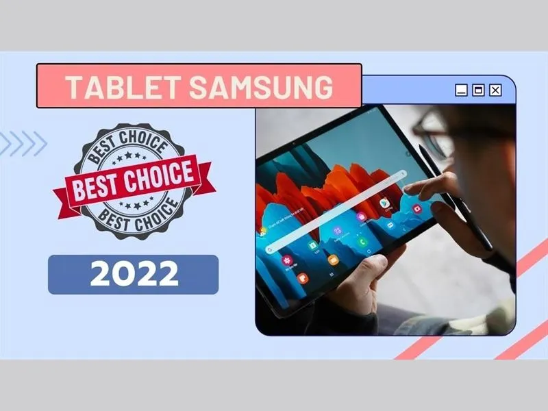 Máy tính bảng Samsung - Thiết bị vừa tiện lợi vừa chất lượng