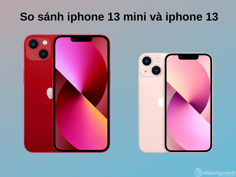 So sánh iPhone 13 mini và iPhone 13