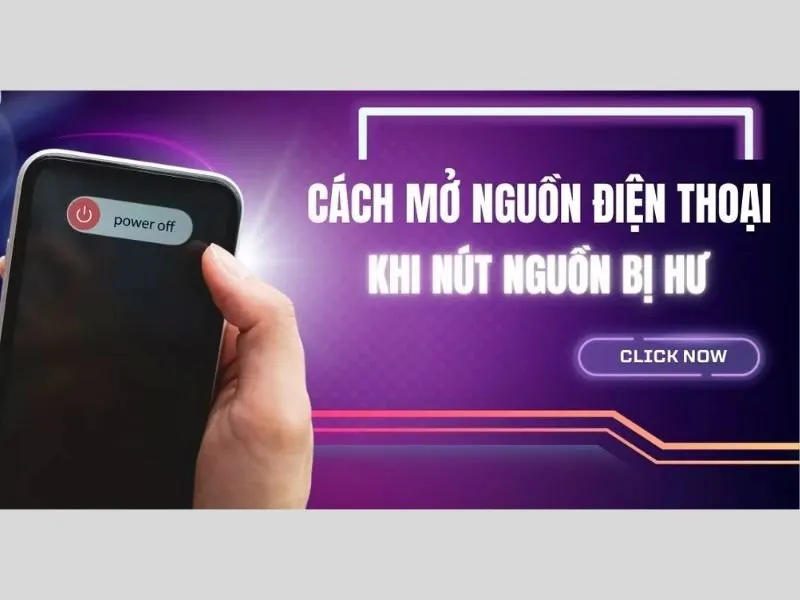 Cách mở nguồn điện thoại khi nút nguồn bị hư