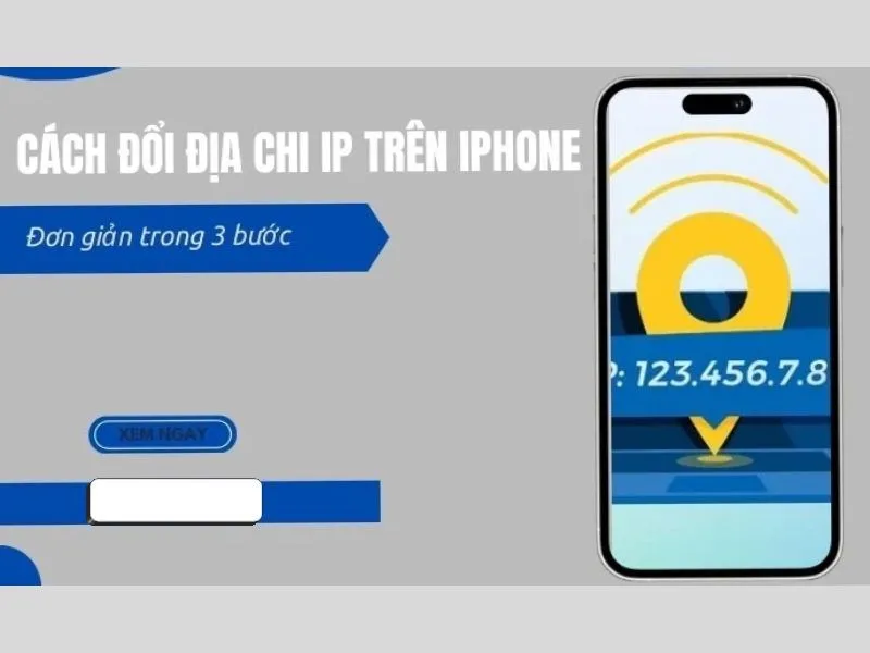 Cách thay đổi địa chỉ iP trên iPhone nhanh và đơn giản