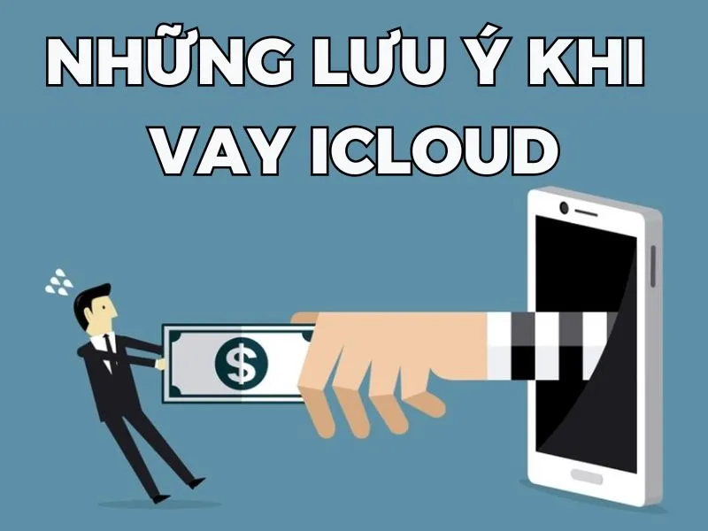 Lưu ý khi Vay iCloud