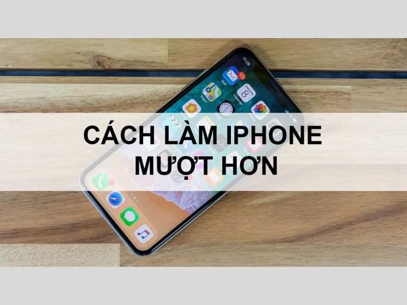 cách làm iphone mượt hơn với 7 mẹo hay