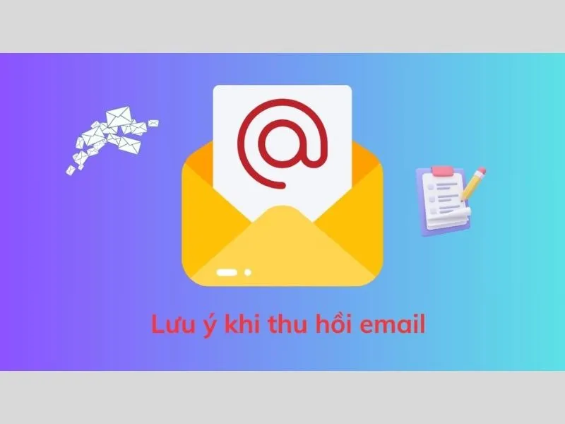 Một số lưu ý cần biết khi thực hiện cách thu hồi email đã gửi