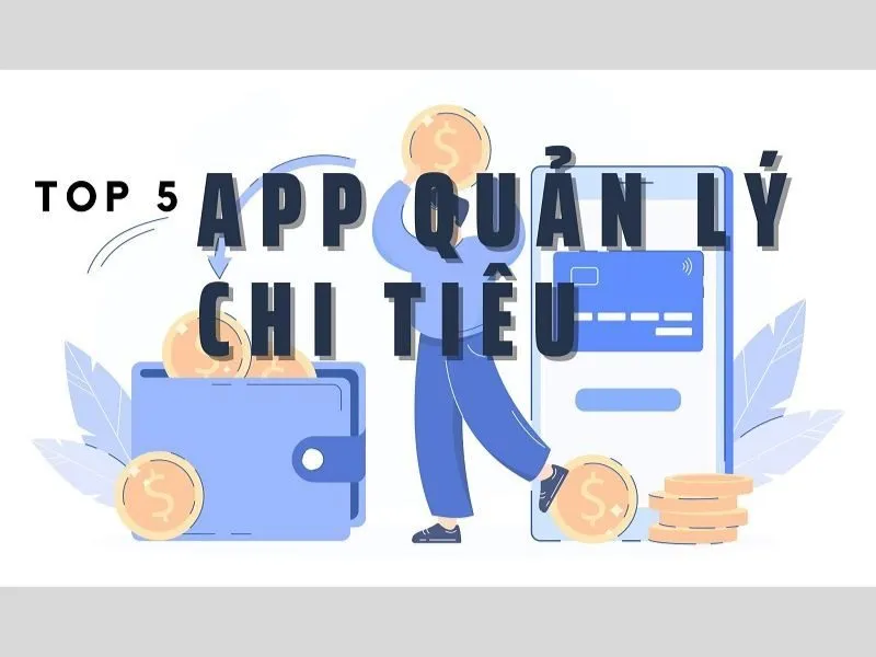 Top 5 app quản lý chi tiêu được sử dụng nhiều nhất 2024