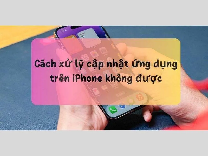 Cách xử lý hiệu quả khi không cập nhật được ứng dụng trên App Store