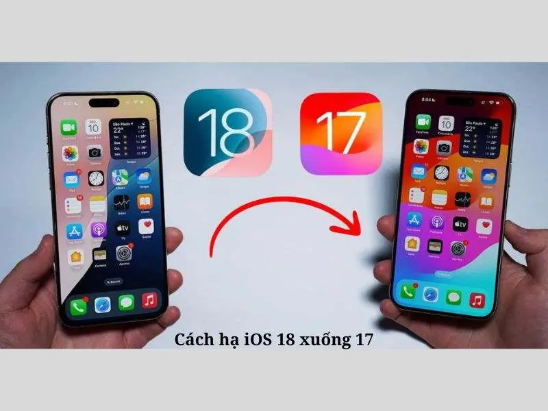 Cách hạ iOS 18 xuống 17 an toàn nhất