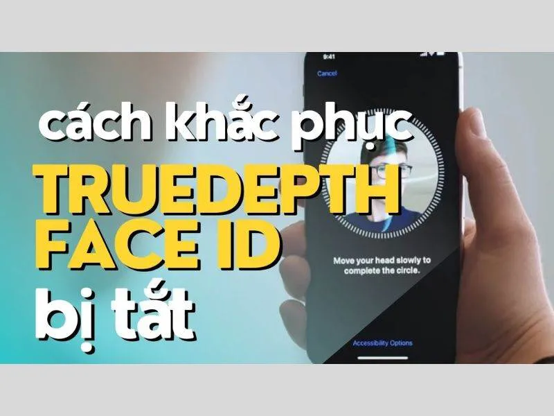 Cách khắc phục hiệu quả Camera TrueDepth là gì?