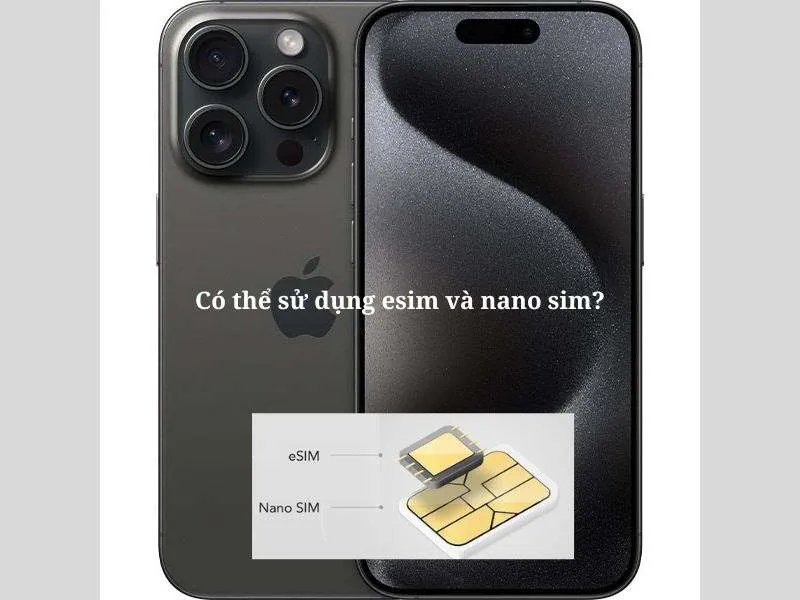Có thể sử dụng cùng lúc esim và nano sim