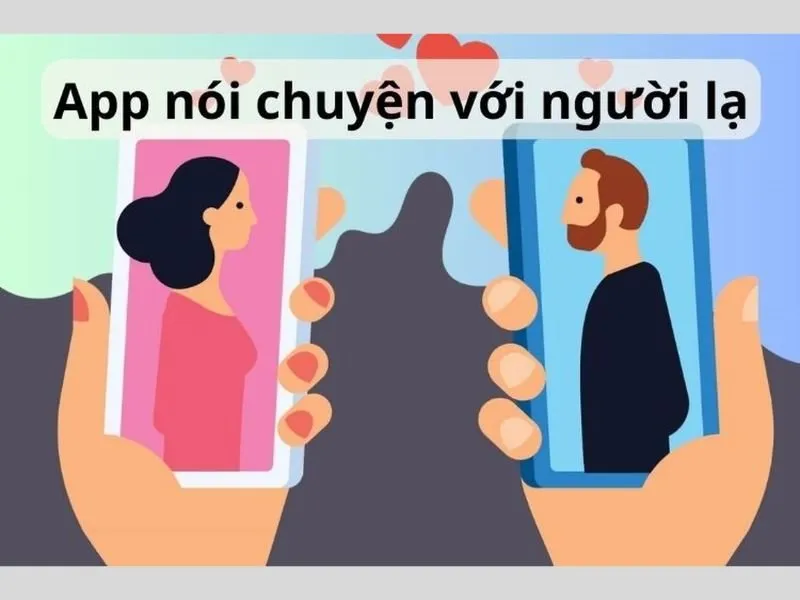 5 App nói chuyện với người lạ miễn phí