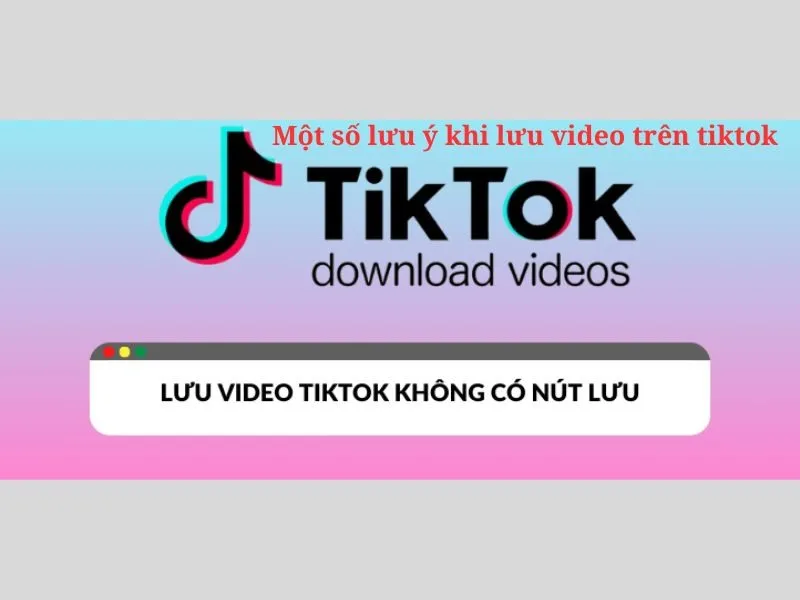 Một số lưu ý cách lưu video TikTok khi không có nút lưu