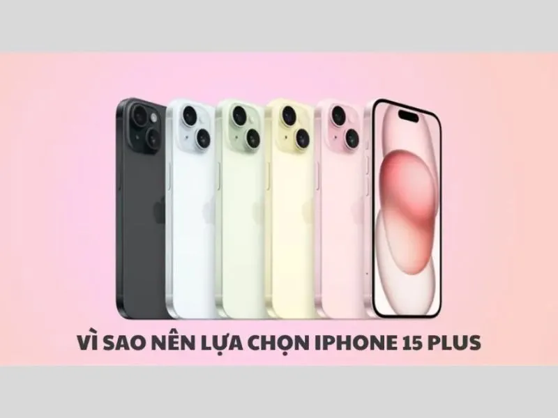 Phân tích điểm mạnh và yếu của iPhone 15 Plus