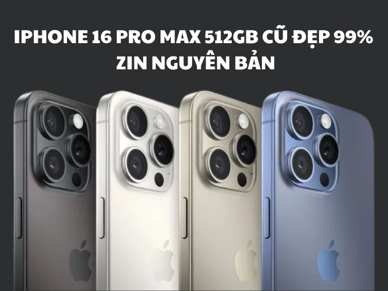 iPhone 16 Pro Max 512GB cũ