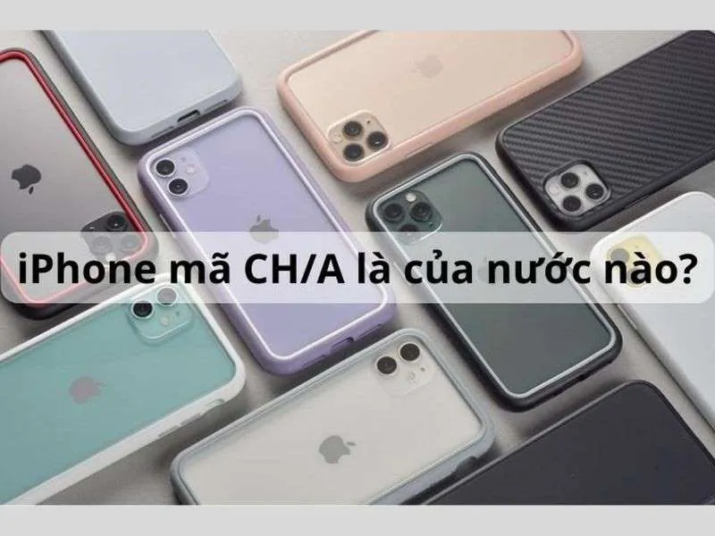 iPhone bản CH/A  là mã phân phối tại Trung Quốc