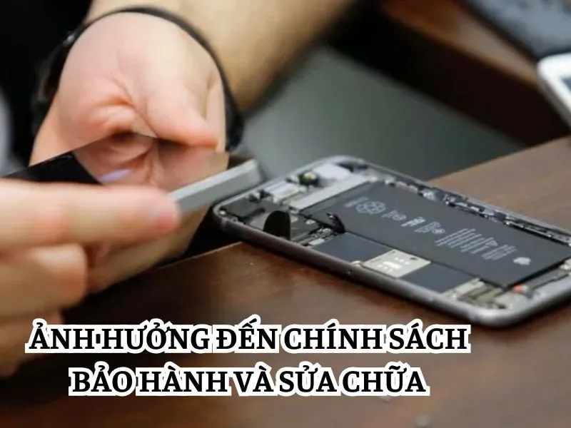 Ảnh hưởng đến chính sách bảo hành và sửa chữa