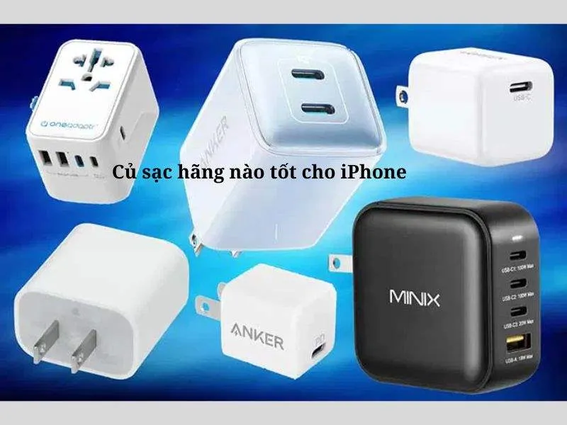 Củ sạc hãng nào tốt cho iPhone nhất