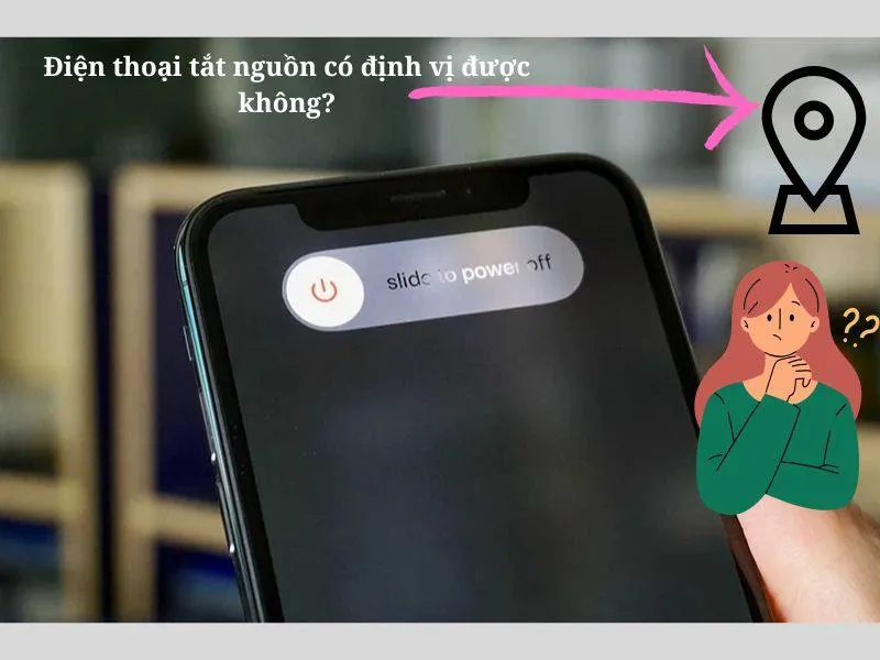 Điện thoại tắt nguồn có định vị được không?