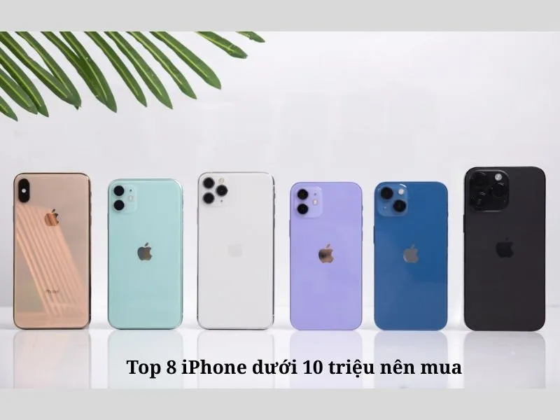 iPhone dưới 10 triệu chất lượng tốt