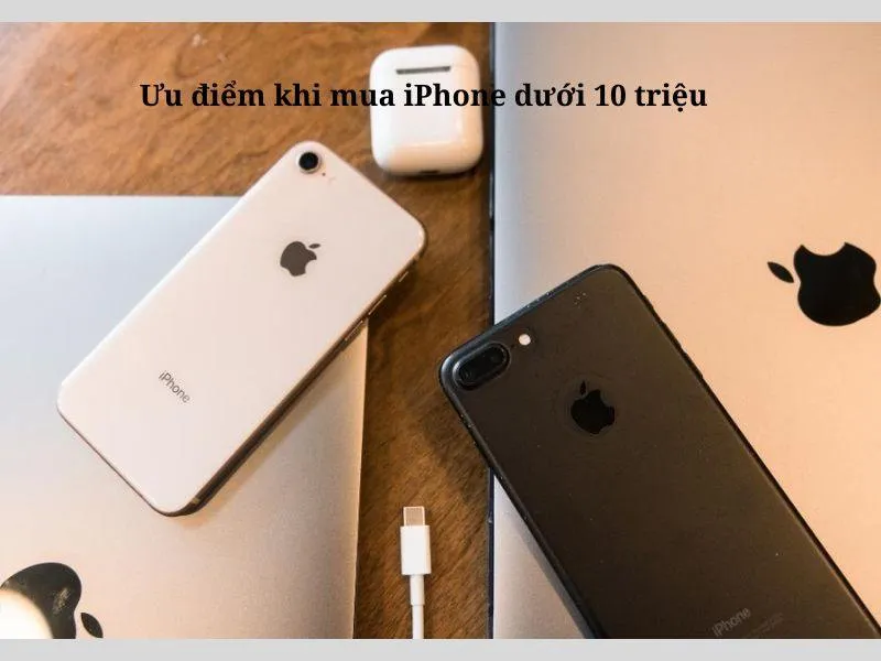 Top 8 iPhone dưới 10 triệu. Địa chỉ mua iPhone chất lượng
