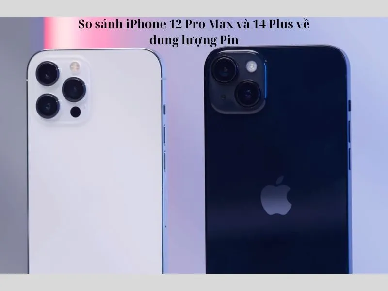 So sánh iPhone 12 Pro Max và 14 Plus về thời lượng pin