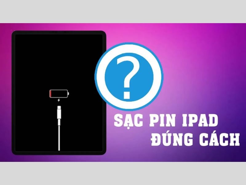 Sạc iPad đúng cách để kéo dài tuổi thọ máy