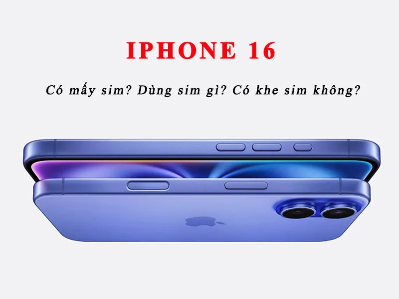 iPhone 16 mấy SIM