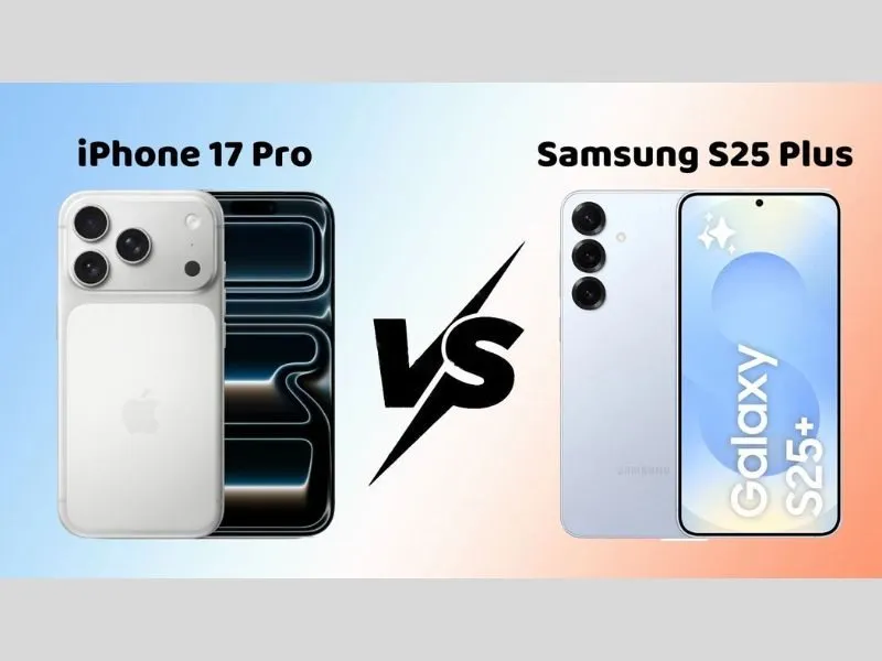 So sánh iPhone 17 Pro và Galaxy S25 Plus chi tiết nhất