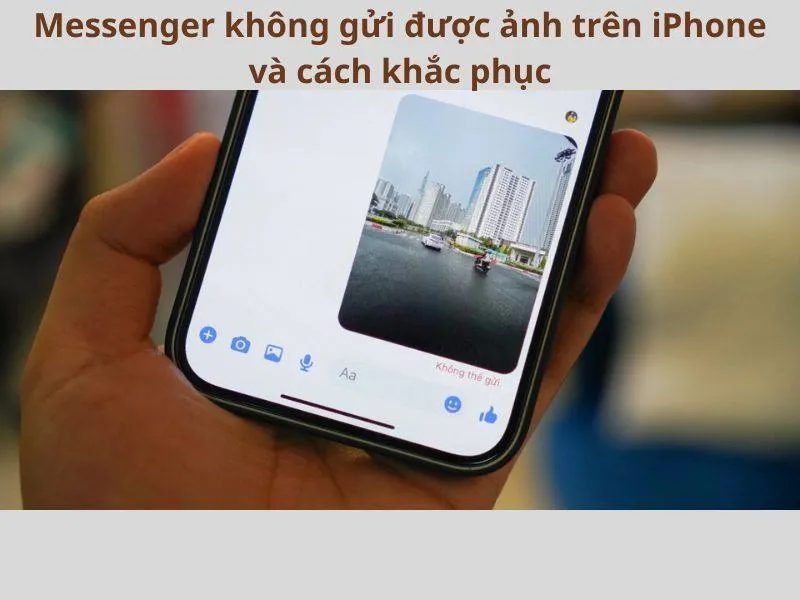 Messenger không gửi được ảnh trên iPhone và cách xử lý