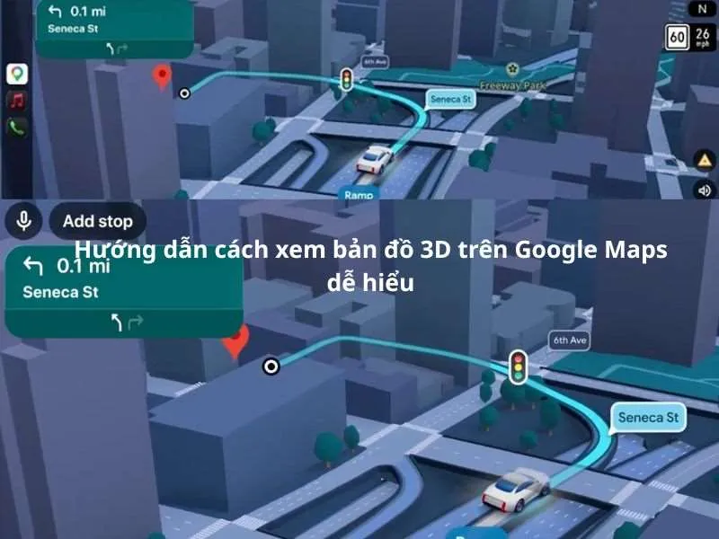 Cách xem bản đồ 3D trên Google Maps chi tiết