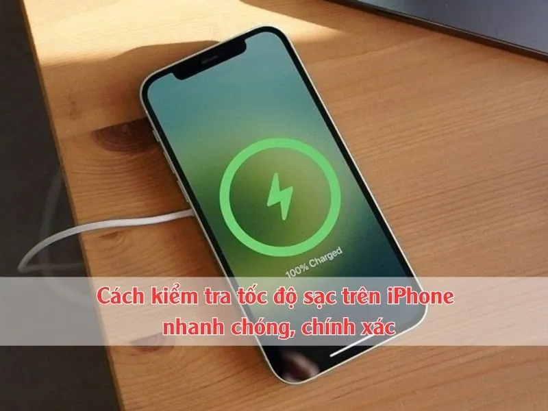Cách kiểm tra tốc độ sạc trên iPhone chi tiết