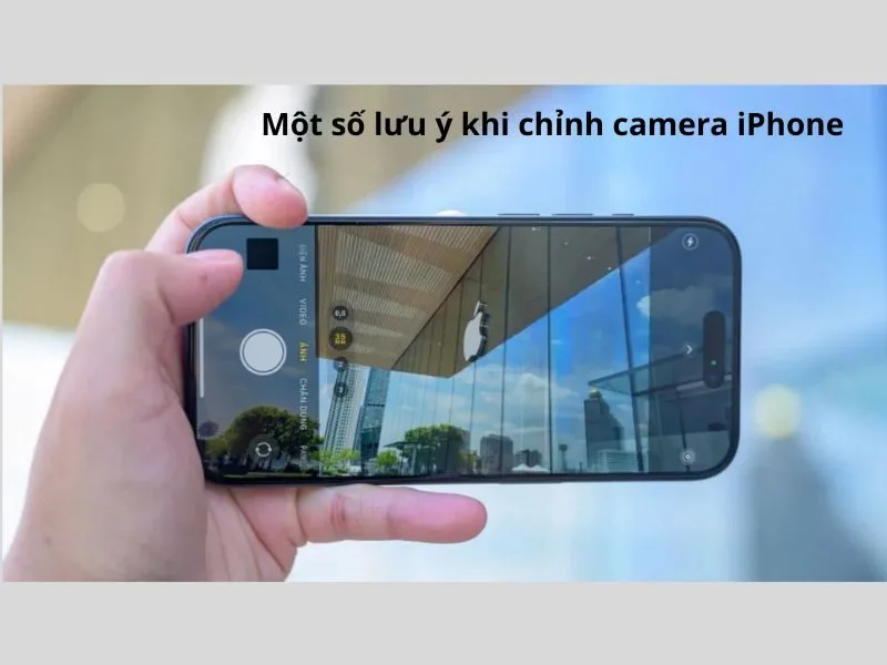 Một số lưu ý về cách chỉnh camera iPhone rõ nét hiệu quả