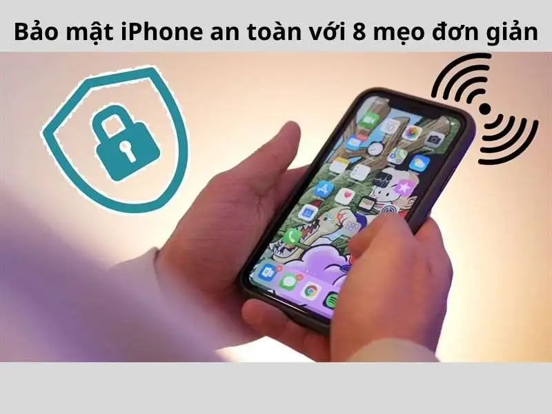 8 Mẹo bảo mật iPhone hữu ích tránh bị hack