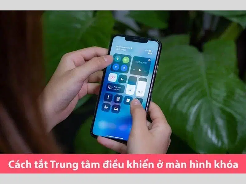 Cách tắt trung tâm điều khiển ở màn hình khóa iPhone hiệu quả