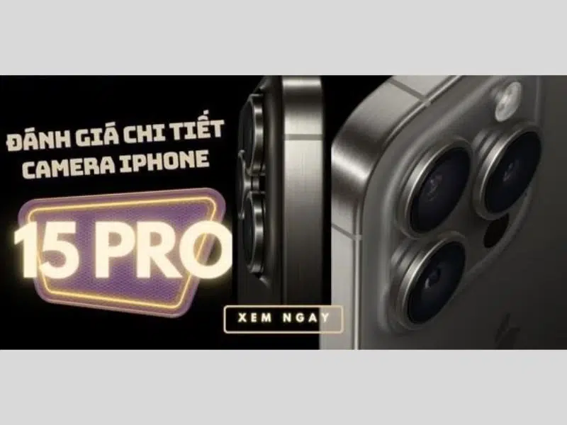 5 đánh giá camera iPhone 15 Pro bạn nên biết