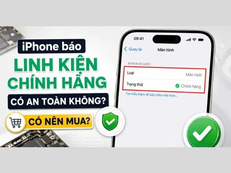 Giải đáp an toàn khi iPhone hiển thị linh kiện chính hãng